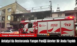 Antalya’da Restoranda Yangın Paniği Alevler Bir Anda Yayıldı