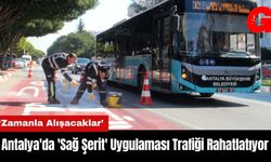 Antalya'da 'Sağ Şerit' Uygulaması Trafiği Rahatlatıyor