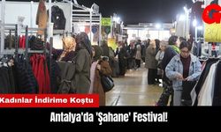 Antalya'da 'Şahane' Festival! Kadınlar İndirime Koştu