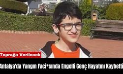 Antalya'da Yangın Faci*sında Engelli Genç Hayatını Kaybetti