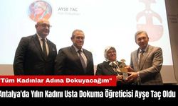 Antalya'da Yılın Kadını Usta Dokuma Öğreticisi Ayşe Taç Oldu