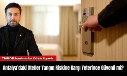 Antalya’daki Oteller Yangın Riskine Karşı Yeterince Güvenli mi?