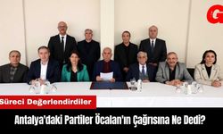 Antalya'daki Partiler Öcalan'ın Çağrısına Ne Dedi?