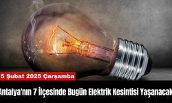 Antalya'nın 7 İlçesinde Bugün Elektrik Kesintisi Yaşanacak