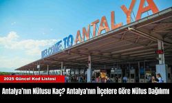 Antalya’nın Nüfusu Kaç? Antalya'nın İlçelere Göre Nüfus Dağılımı