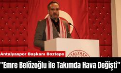 Antalyaspor Başkanı Boztepe: "Emre Belözoğlu ile Takımda Hava Değişti"