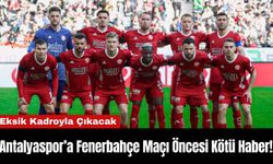 Antalyaspor’a Fenerbahçe Maçı Öncesi Kötü Haber!