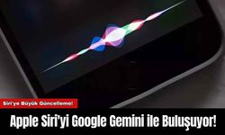 Apple Siri'yi Google Gemini ile Buluşuyor!