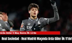 Real Sociedad - Real Madrid Maçında Arda Güler İlk 11’de!