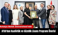 ATSO'dan Belek Üniversitesi'nde Kuaförlük ve Güzellik Lisans Programı Önerisi