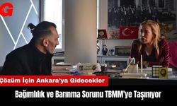 Bağımlılık ve Barınma Sorunu TBMM'ye Taşınıyor