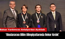 Bakan Yardımcısı Antalya'dan Açıkladı: Uluslararası Olimpiyatlarda Rekor Kırdık