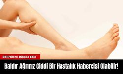 Baldır Ağrınız Ciddi Bir Hastalık Habercisi Olabilir!