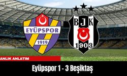 ANLIK ANLATIM | Eyüpspor 1 – 3 Beşiktaş