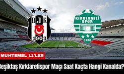 Beşiktaş Kırklarelispor Maçı Ne Zaman Saat Kaçta Hangi Kanalda? Muhtemel 11'ler