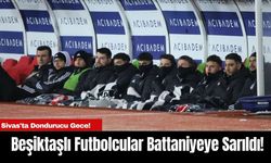 Sivas Soğuğunda Beşiktaşlı Futbolcular Battaniyeye Sarıldı!