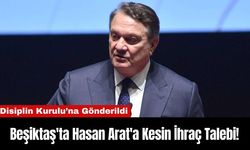 Beşiktaş'ta Hasan Arat'a Kesin İhraç Talebi!