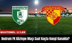 Bodrum FK Göztepe Maçı Ne Zaman Saat Kaçta Hangi Kanalda? Muhtemel 11'ler