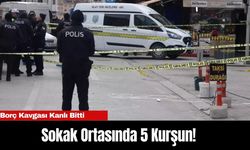 Borç Kavgası Kanlı Bitti: Sokak Ortasında 5 Kurşun!