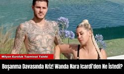 Boşanma Davasında Kriz! Wanda Nara Icardi’den Ne İstedi?