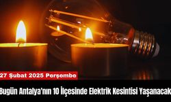 Bugün Antalya'nın 10 İlçesinde Elektrik Kesintisi Yaşanacak