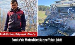 Burdur'da Motosiklet Kazası Yalan Çıktı! Traktörden Düşerek Ölm*ş