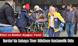 Burdur'da Sobaya Tiner Dökünce Hastanelik Oldu