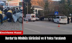 Burdur'da Zincirleme Kaza! Minibüs Sürücüsü ve 8 Yolcu Yaralandı