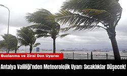 Antalya Valiliği’nden Meteorolojik Uyarı: Sıcaklıklar Düşecek! Buzlanma ve Zirai Don Uyarısı