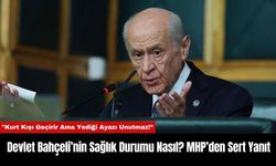 Devlet Bahçeli’nin Sağlık Durumu Nasıl? MHP’den Sert Yanıt