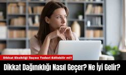 Dikkat Dağınıklığı Nasıl Geçer? Ne İyi Gelir?