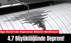 Ege Denizi'nde Depremler Etkisini Sürdürüyor: 4.7 Büyüklüğünde Deprem!