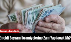 Emekli Bayram İkramiyelerine Zam Yapılacak Mı? Bakan Açıkladı