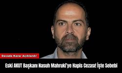 Eski AKUT Başkanı Nasuh Mahruki’ye Hapis Cezası! İşte Sebebi