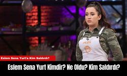 Eslem Sena Yurt Kimdir? Ne Oldu? Kim Saldırdı?