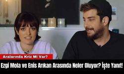 Ezgi Mola ve Enis Arıkan Arasında Neler Oluyor? İşte Yanıt!