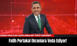 Barış Pehlivan açıklamaları tepki çekmişti... Fatih Portakal Ekranlara Veda Ediyor!