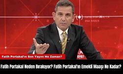 Fatih Portakal Neden Bırakıyor? Fatih Portakal'ın Emekli Maaşı Ne Kadar?