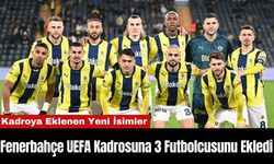 Fenerbahçe UEFA Kadrosuna 3 Futbolcusunu Ekledi