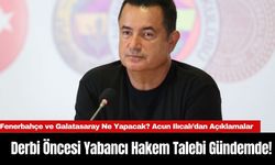 Derbi Öncesi Yabancı Hakem Talebi Gündemde! Fenerbahçe ve Galatasaray Ne Yapacak? Acun Ilıcalı’dan Açıklamalar