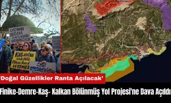 Finike-Demre-Kaş-Kalkan Bölünmüş Yol Projesi'ne Dava Açıldı