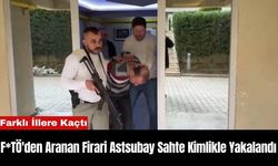 F*TÖ'den Aranan Firari Astsubay Sahte Kimlikle Yakalandı