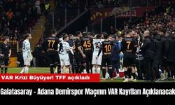 VAR Krizi Büyüyor! TFF açıkladı! Galatasaray - Adana Demirspor Maçının VAR Kayıtları Açıklanacak