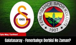 Galatasaray Fenerbahçe Derbisi Ne Zaman?