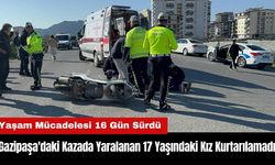 Gazipaşa'daki Kazada Yaralanan 17 Yaşındaki Kız Kurtarılamadı