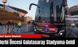 Derbi Öncesi Galatasaray Stadyuma Geldi: Geri Sayım Başladı!