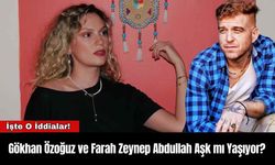 Gökhan Özoğuz ve Farah Zeynep Abdullah Aşk mı Yaşıyor?