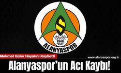 Alanyaspor’un Acı Kaybı! Mehmet Güler Hayatını Kaybetti