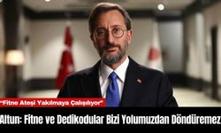 Altun: Fitne ve Dedikodular Bizi Yolumuzdan Döndüremez