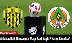 Ankaragücü Alanyaspor Maçı Saat Kaçta? Hangi Kanalda?